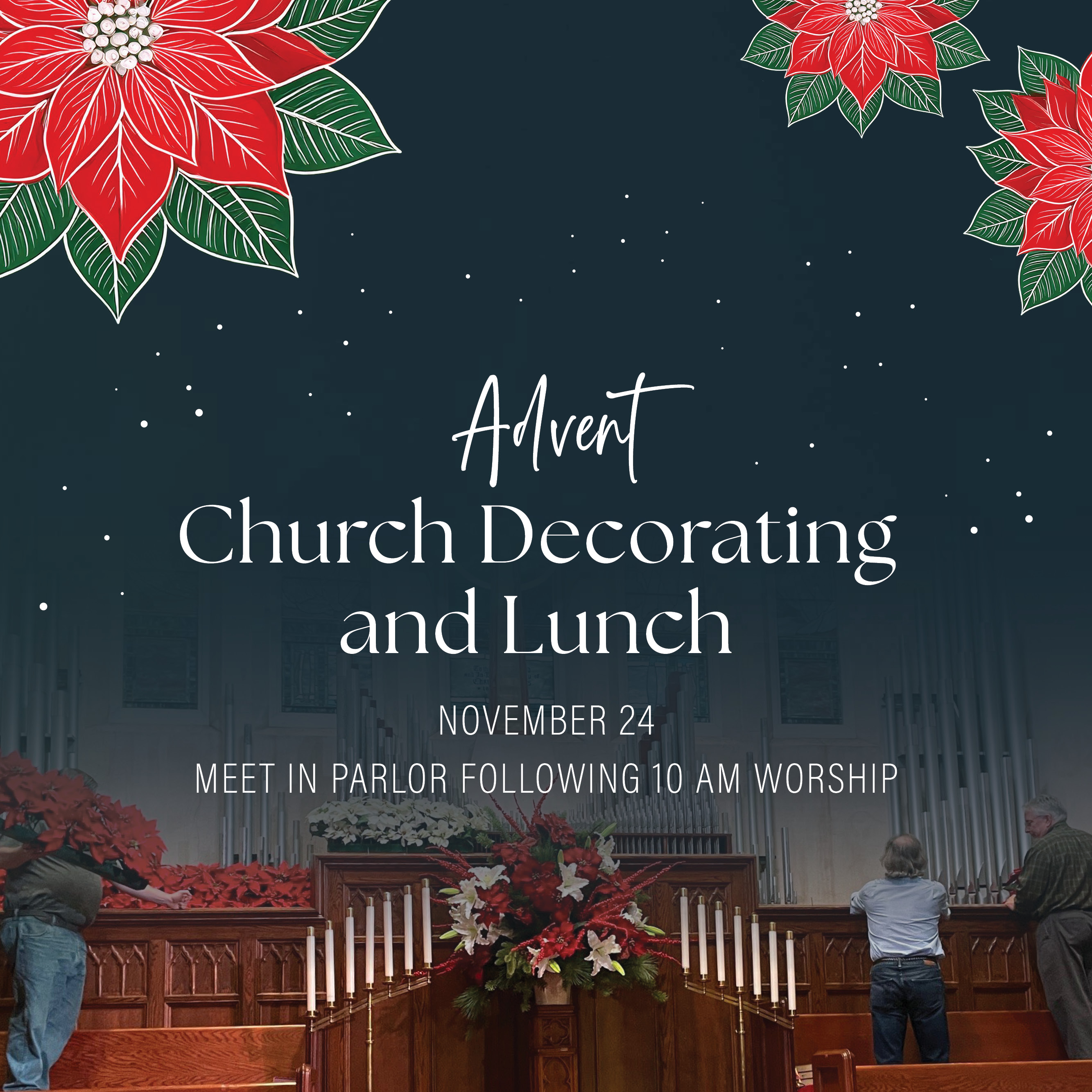 Advent Church Decorating and Lunch
November 24, Following 10 AM Worship, Parlor
Help us "deck the halls" (and Sanctuary) for Advent!
